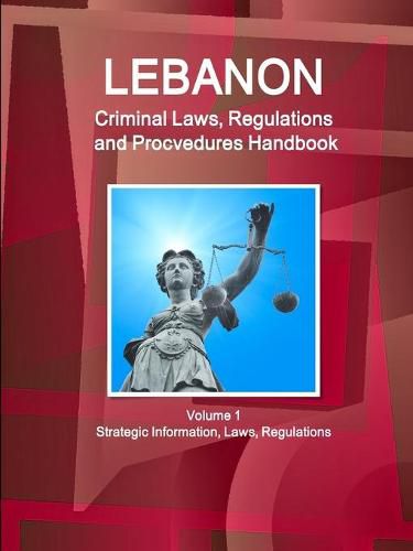 Cover image for Lebanon Criminal Laws, Regulations and Procvedures Handbook Volume 1 Strategic Information, Laws, Regulations