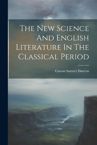 Cover image for The New Science And English Literature In The Classical Period