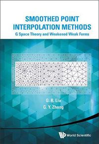 Cover image for Smoothed Point Interpolation Methods: G Space Theory And Weakened Weak Forms