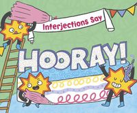 Cover image for Interjections Say  Hooray!