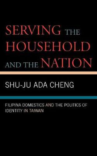 Cover image for Serving the Household and the Nation: Filipina Domestics and the Politics of Identity in Taiwan