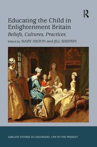 Cover image for Educating the Child in Enlightenment Britain: Beliefs, Cultures, Practices