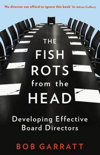 Cover image for The Fish Rots From The Head: The Crisis in our Boardrooms: Developing the Crucial Skills of the Competent Director