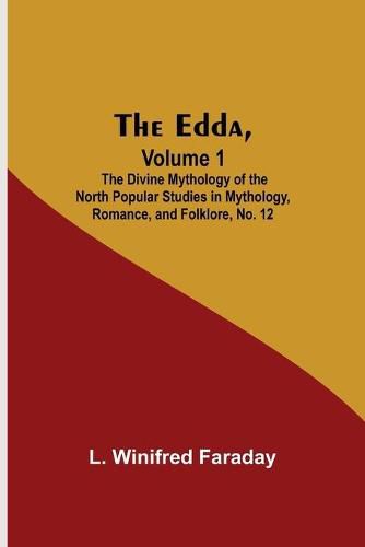 Cover image for The Edda, Volume 1; The Divine Mythology Of The North Popular Studies In Mythology, Romance, And Folklore, No. 12