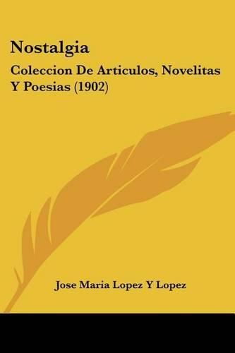 Cover image for Nostalgia: Coleccion de Articulos, Novelitas y Poesias (1902)