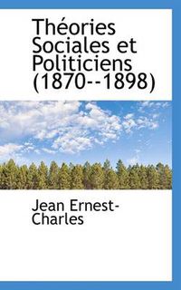 Cover image for Th Ories Sociales Et Politiciens (1870--1898)