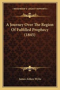 Cover image for A Journey Over the Region of Fulfilled Prophecy (1845)