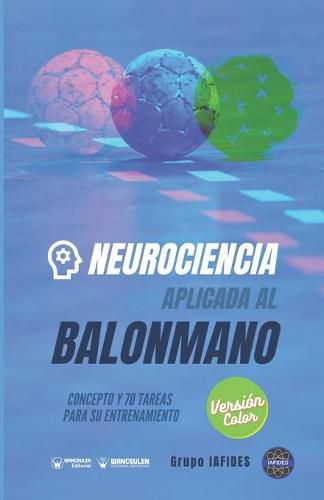 Cover image for Neurociencia aplicada al balonmano: Concepto y 70 tareas para su entrenamiento (Version Edicion Color)