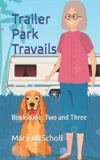 Cover image for Trailer Park Travails: Books One, Two and Three