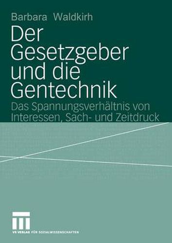 Cover image for Der Gesetzgeber und die Gentechnik: Das Spannungsverhaltnis von Interessen, Sach- und Zeitdruck