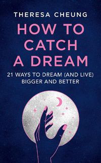 Cover image for How to Catch A Dream: 21 Ways to Dream (and Live) Bigger and Better