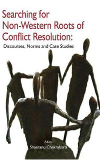 Cover image for Searching for Non-Western Roots of Conflict Resolution: Discourses, Norms, and Case Studies