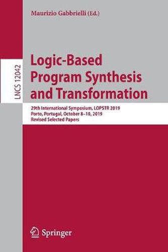 Cover image for Logic-Based Program Synthesis and Transformation: 29th International Symposium, LOPSTR 2019, Porto, Portugal, October 8-10, 2019, Revised Selected Papers