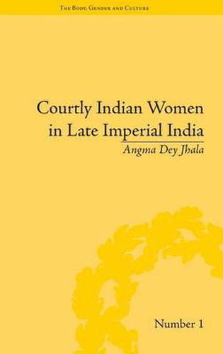 Cover image for Courtly Indian Women in Late Imperial India