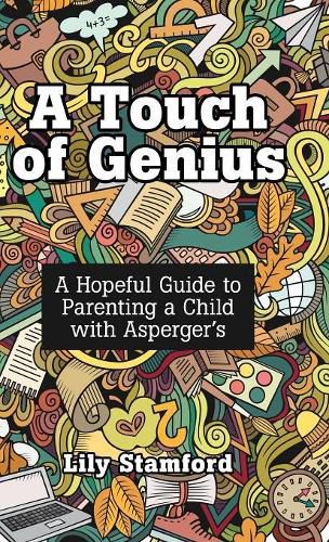 Cover image for A Touch of Genius: A Hopeful Guide to Parenting a Child with Asperger's