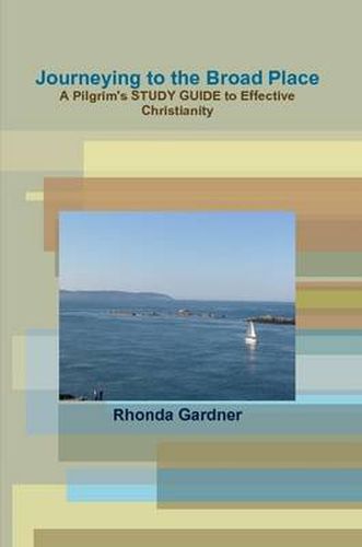 Cover image for Journeying to the Broad Place - A Pilgrim's Study Guide to Effective Christianity