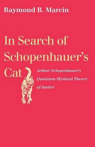 In Search of Schopenhauer's Cat: Arthur Schopenhauer's Quantum-Mystical Theory of Justice