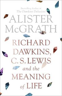 Cover image for Richard Dawkins, C. S. Lewis and the Meaning of Life