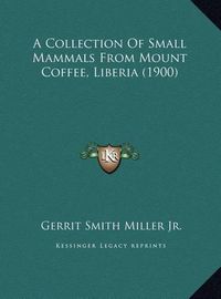 Cover image for A Collection of Small Mammals from Mount Coffee, Liberia (1900)