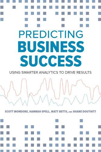 Cover image for Predicting Business Success: Using Smarter Analytics to Drive Results
