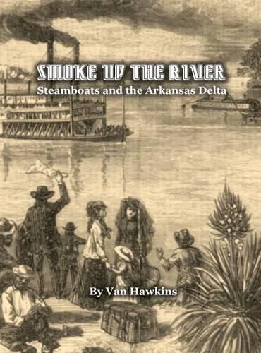 Cover image for Smoke Up the River: Steamboats and the Arkansas Delta