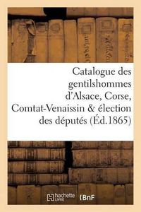 Cover image for Catalogue Des Gentilshommes d'Alsace, Corse, Comtat-Venaissin & Election Des Deputes