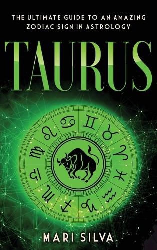 Cover image for Taurus: The Ultimate Guide to an Amazing Zodiac Sign in Astrology: The Ultimate Guide to an Amazing Zodiac Sign in Astrology