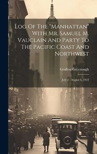 Cover image for Log Of The "manhattan" With Mr. Samuel M. Vauclain And Party To The Pacific Coast And Northwest