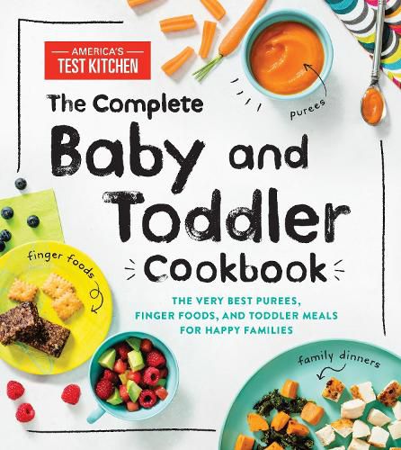 Cover image for The Complete Baby and Toddler Cookbook: The Very Best Purees, Finger Foods, and Toddler Meals for Happy Families