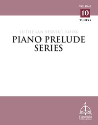 Cover image for Piano Prelude Series: Lutheran Service Book Vol. 10