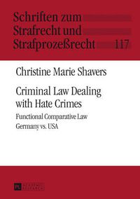 Cover image for Criminal Law Dealing with Hate Crimes: Functional Comparative Law- Germany vs. USA