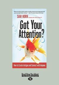 Cover image for Got Your Attention?: How to Create Intrigue and Connect with Anyone
