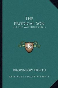 Cover image for The Prodigal Son: Or the Way Home (1871)