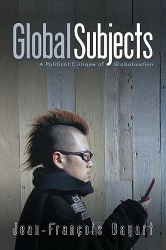 Cover image for Global Subjects: A Political Critique of Globalization