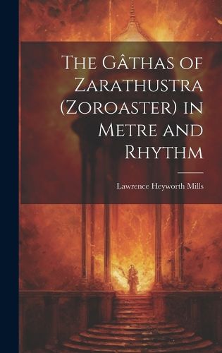 The Gathas of Zarathustra (Zoroaster) in Metre and Rhythm