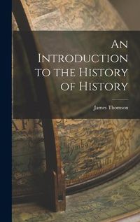 Cover image for An Introduction to the History of History