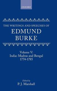 Cover image for The Writings and Speeches of Edmund Burke: Volume V: India: Madras and Bengal 1774-1785