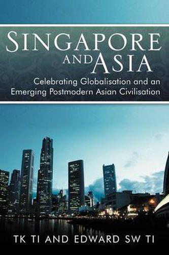 Cover image for Singapore and Asia - Celebrating Globalization and an Emerging Post-Modern Asian Civilization