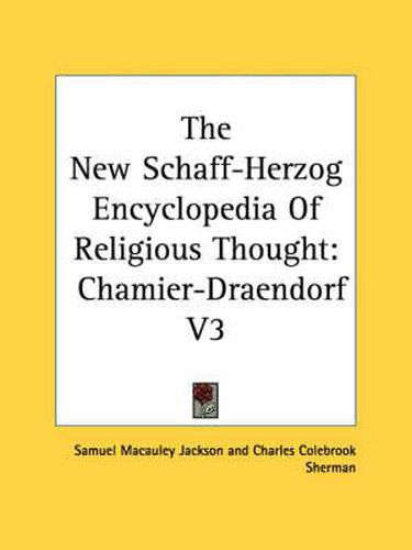 Cover image for The New Schaff-Herzog Encyclopedia of Religious Thought: Chamier-Draendorf V3