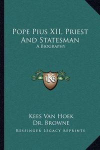 Cover image for Pope Pius XII, Priest and Statesman: A Biography