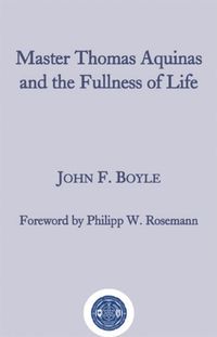 Cover image for Master Thomas Aquinas and the Fullness of Life