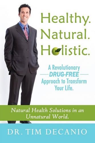 Cover image for Healthy. Natural. Holistic. a Revolutionary Drug-Free Aproach to Transform Your Life