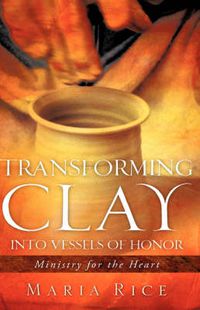 Cover image for Transforming Clay into Vessels of Honor