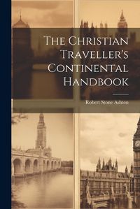 Cover image for The Christian Traveller's Continental Handbook