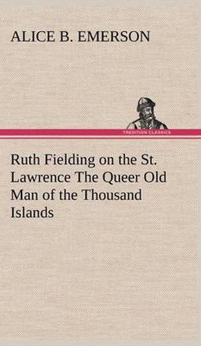 Cover image for Ruth Fielding on the St. Lawrence The Queer Old Man of the Thousand Islands