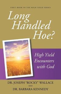 Cover image for Long Handled Hoe?: High Yield Encounters with God