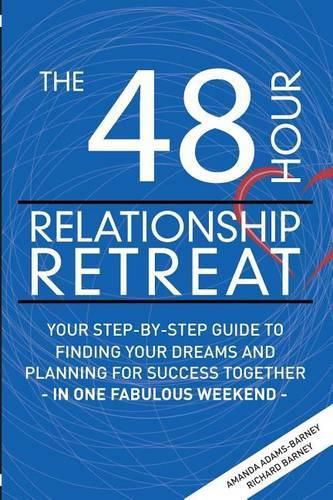 Cover image for The 48 Hour Relationship Retreat: Your Step-By-Step Guide to Finding Your Dreams and Planning for Success Together in One Fabulous Weekend