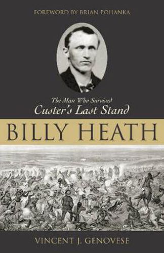 Cover image for Billy Heath: The Man Who Survived Custer's Last Stand