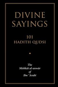 Cover image for Divine Sayings: 101 Hadith Qudsi