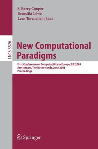 New Computational Paradigms: First Conference on Computability in Europe, CiE 2005, Amsterdam, The Netherlands, June 8-12, 2005, Proceedings